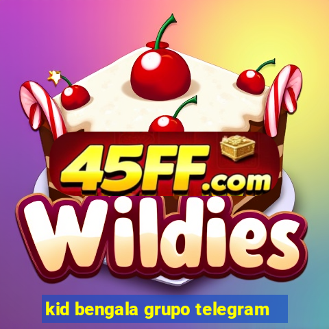 kid bengala grupo telegram
